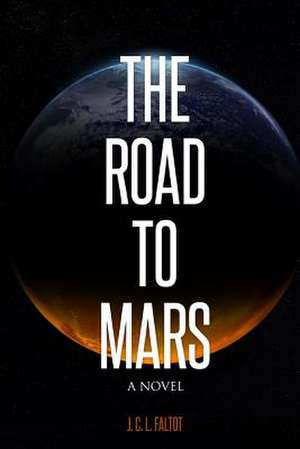 The Road to Mars de J. C. L. Faltot