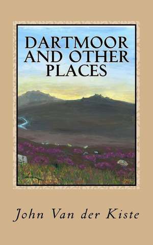 Dartmoor and Other Places de John Van der Kiste