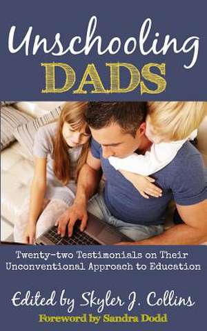 Unschooling Dads de Skyler J. Collins