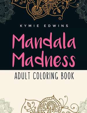 Mandala Madness de Kymie Edwins