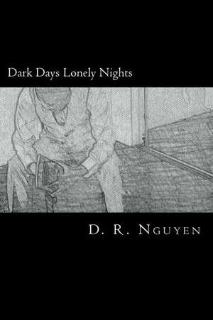 Dark Days Lonely Nights de D. R. Nguyen