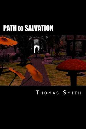 Path to Salvation: Aprenda OS Segredos E Truques Usados Pelos Melhores Fisiculturistas Profissionais E Treinadores Para Melhorar O S de Thomas Smith