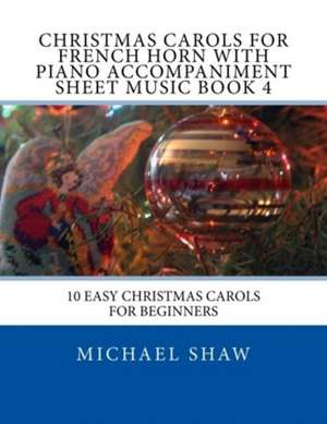 Christmas Carols for French Horn with Piano Accompaniment Sheet Music Book 4 de Michael Shaw