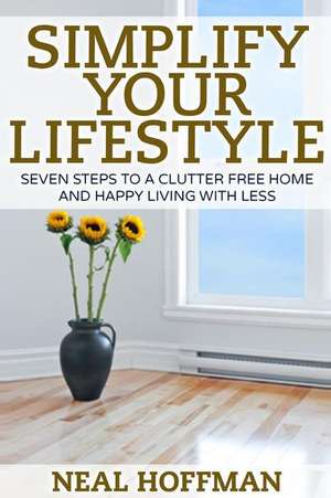 Simplify Your Lifestyle de Neal Hoffman