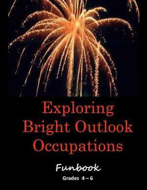 Exploring Bright Outlook Careers Activity Book Grades 4 - 6 de MR Edward W. Smith