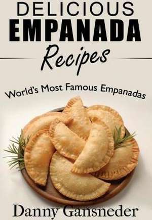 Delicious Empanada Recipes de Danny Gansneder