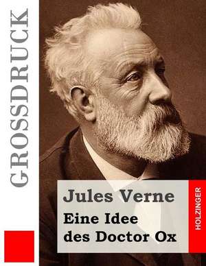 Eine Idee Des Doctor Ox (Grossdruck) de Jules Verne