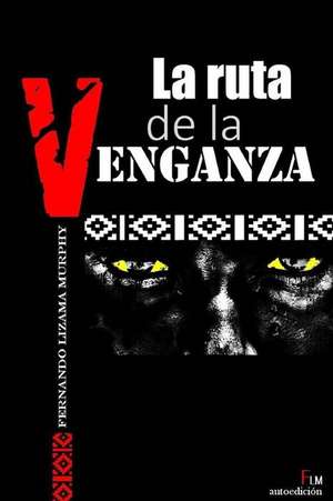 La Ruta de La Venganza de Fernando Lizama-Murphy