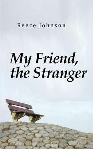 My Friend, the Stranger de W. Reece Johnson