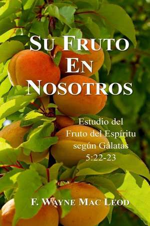 Su Fruto En Nosotros de F. Wayne Mac Leod