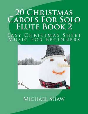 20 Christmas Carols for Solo Flute Book 2 de Michael Shaw