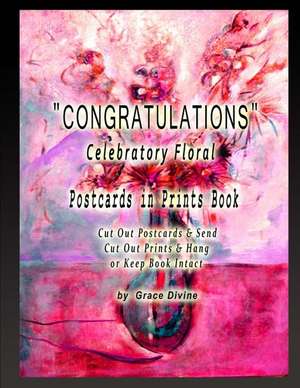 Congratulations Celebratory Floral Postcards in Prints Book Cut Out Postcards & Send Cut Out Prints & Hang or Keep Book Intact de Grace Divine