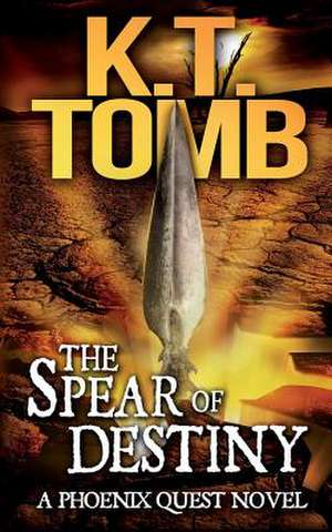 The Spear of Destiny de K. T. Tomb