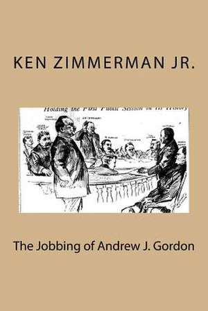 The Jobbing of Andrew J. Gordon de Zimmerman Jr, MR Ken