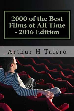 2000 of the Best Films of All Time - 2016 Edition de Tafero, Arthur H.