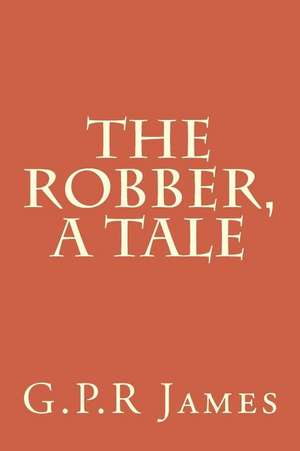 The Robber, a Tale de George Payne Rainsford James