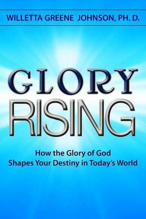 Glory Rising de Willetta Greene Johnson Ph. D.