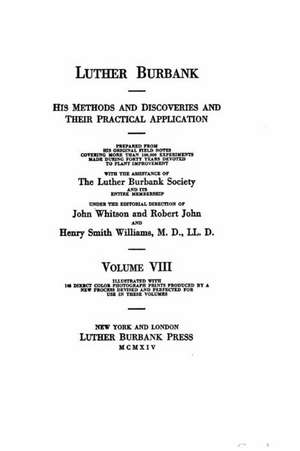 Luther Burbank, His Methods and Discoveries and Their Practical Application - Volume VIII de Luther Burbank