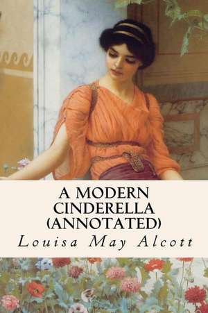 A Modern Cinderella (Annotated) de Louisa May Alcott