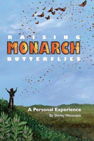 Raising Monarch Butterflies de Shirley M. Weismann