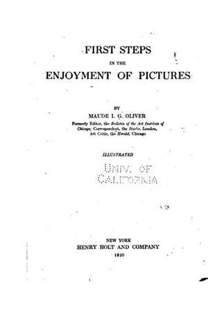 First Steps in the Enjoyment of Pictures de Maude I. G. Oliver