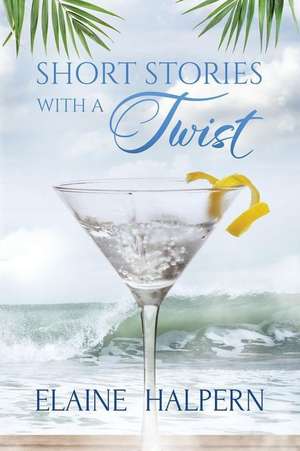 Short Stories with a Twist de Elaine Halpern