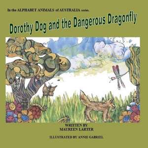 Dorothy Dog and the Dangerous Dragonfly de Maureen Larter