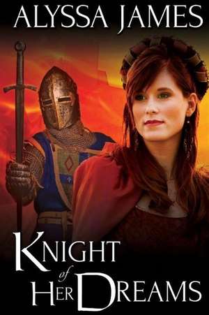 Knight of Her Dreams de Alyssa James