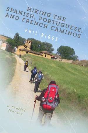 Hiking the Spanish, Portuguese, and French Caminos de Phil Riggs