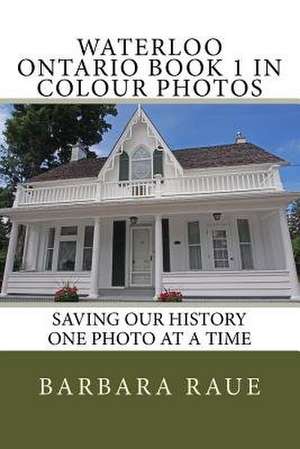 Waterloo Ontario Book 1 in Colour Photos de Mrs Barbara Raue