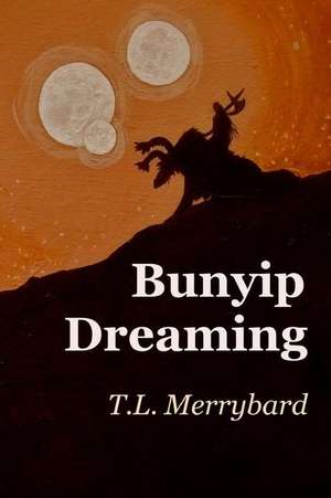 Bunyip Dreaming de T. L. Merrybard