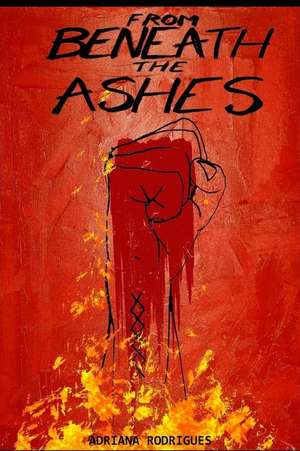 From Beneath the Ashes de MS Adriana Rodrigues