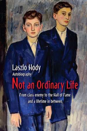 Not an Ordinary Life de Laszlo Hody