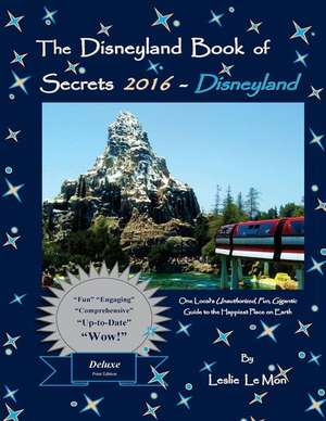 The Disneyland Book of Secrets 2016 - Disneyland de Leslie Le Mon