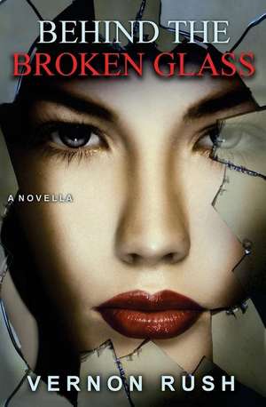 Behind the Broken Glass de Vernon Rush