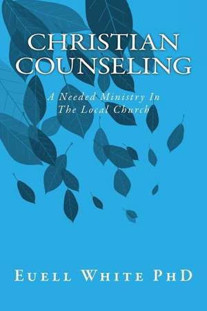 Christian Counseling de Euell T. White Phd