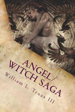 Angel/Witch Saga Book 1 de William L. Truax III