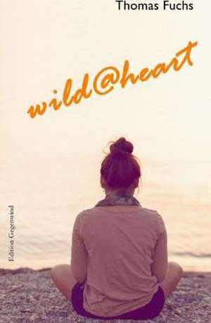 Wild@heart de Thomas Fuchs