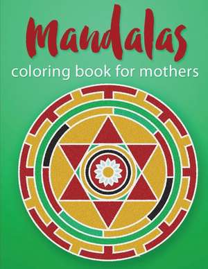 Mandalas Coloring Book for Mothers de Pat L. Steele