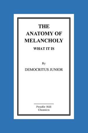 The Anatomy of Melancholy What It Is de Democritus Junior