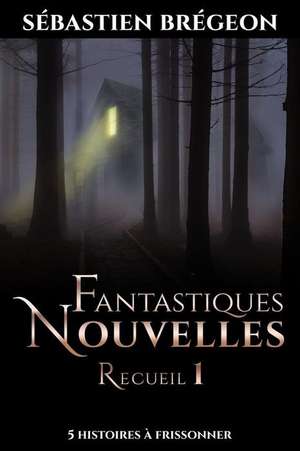 Fantastiques Nouvelles de Sebastien Bregeon