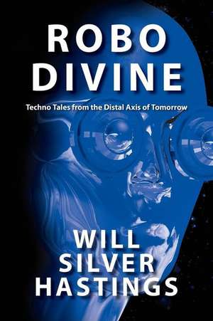 Robo Divine de Will Silver Hastings