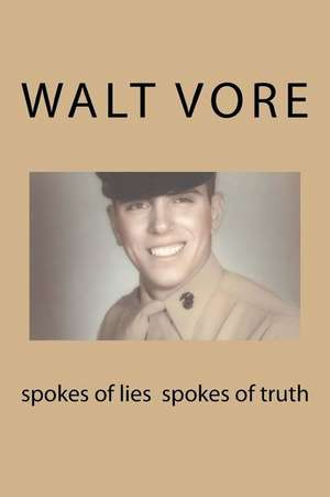 Spokes of Lies Spokes of Truth de Walt Vore