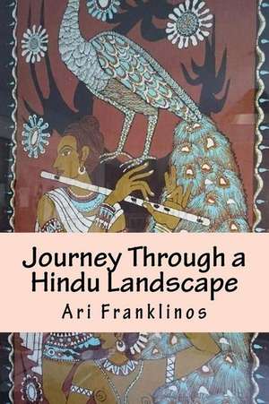 Journey Through a Hindu Landscape de Ari Franklinos