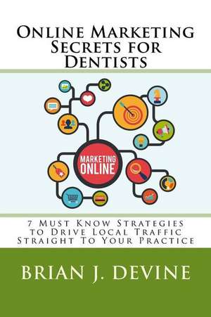 Online Marketing Secrets for Dentists de Brian J. Devine