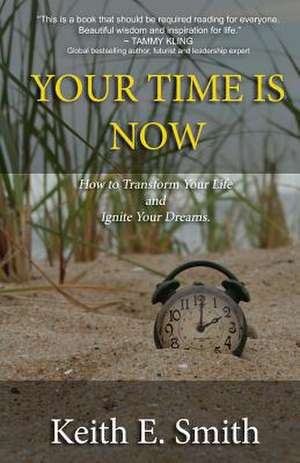 Your Time Is Now de Keith E. Smith