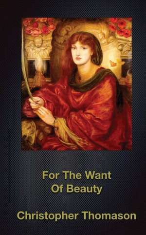 For the Want of Beauty de Christopher Thomason