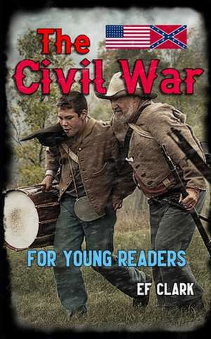 The Civil War for Young Readers de Ef Clark