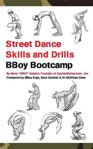 Street Dance Skills & Drills - Bboy Bootcamp de Barry M. Rabkin