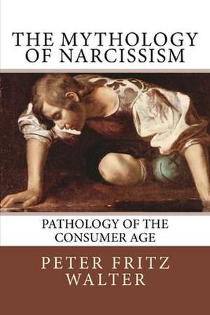 The Mythology of Narcissism de Peter Fritz Walter